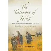 The Testimony of Jesus: The Words of God’’s Holy Prophet