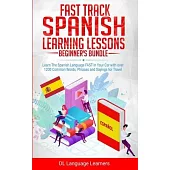 Fast Track Spanish Learning Lessons - Beginner’’s Bundle: Learn The Spanish Language FAST in Your Car with over 1200 Common Words, Phrases and Sayings