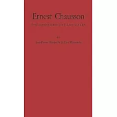 Ernest Chausson: The Composer’’s Life and Works