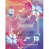 Prayer Journal (A 3 Month Guide To Prayer And Thanks): Praise and Grateful Prayer Journal for Women, Guide Scripture, Prayer Request, Watercolor Flora