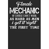 Female Mechanic Of Course I Don’’t Work As Hard As Men I Get It Right The First Time: Blank Lined Notebook Journal