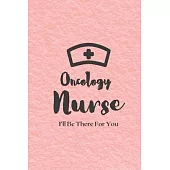 Oncology Nurse: Oncology Nurse Journal - Oncology Nurse Gift - Nurse Appreciation Notebook - Oncology Student Nurse Gift - College Rul