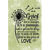 Grief Never Ends. But it Changes. It’’s A Passage, Not A Place To Stay. Grief Is Not A Sign Of Weakness, Nor A Lack Of Faith. Grief Is The Price Of Lov