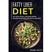 Fatty Liver Diet: 40+ Soup, Pizza, and Side Dishes recipes designed for Fatty Liver diet