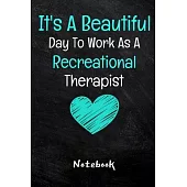 It’’s A Beautiful Day To Work As A Recreational Therapist Notebook: Dot Grid Page Notebook Gift For Recreational Therapy Related People.