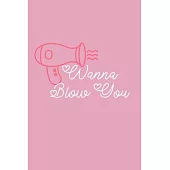 Wanna Blow You: Blank Planner Organizer for Barbers, Hair Stylist, Hairdressers and Fashion Industry Schedule To Dos and appointments