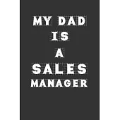 My Dad Is a Sales manager: Lined Notebook / Journal Gift, 120 Pages, 6x9, Soft Cover, Matte Finish