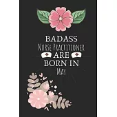 Badass Nurse Practitioner are Born in May: Nurse Practitioner Birthday Gifts, Notebook for Nurse, Nurse Appreciation Gifts, Gifts for Nurses