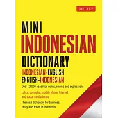 Mini Indonesian Dictionary: Indonesian-English / English-Indonesian; Over 12,000 Essential Words, Idioms and Expressions