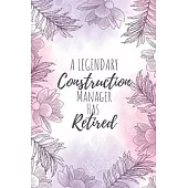 A Legendary Construction Manager Has Retired: Construction Manager Gifts, Notebook for Manager, Manager Appreciation Gifts, Gifts for Managers