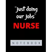 Just Doing Our Jobs Nurse: Journal and Notebook for Nurse - Lined Journal Pages, Perfect for Journal, Writing and Notes