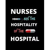 Nurses Are The Hospitality Of The Hospital: Journal and Notebook for Nurse - Lined Journal Pages, Perfect for Journal, Writing and Notes