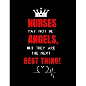 Nurses May Not Be Angels, But They Are The Next Best Thing: Journal and Notebook for Nurse - Lined Journal Pages, Perfect for Journal, Writing and Not
