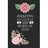 Amazing Registered Nurse are Born in January: Registered Nurse Birthday Gifts, Notebook for Nurse, Nurse Appreciation Gifts, Gifts for Nurses