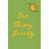 Our Shiny Beauty Notebook Birthday Gift: Lined Notebook / Journal Gift, 100 Pages, 6×9, Soft Cover, Matte Finish