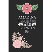 Amazing Registered Nurse are Born in May: Registered Nurse Birthday Gifts, Notebook for Nurse, Nurse Appreciation Gifts, Gifts for Nurses