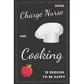 Charge Nurse & Cooking Notebook: Funny Gifts Ideas for Men/Women on Birthday Retirement or Christmas - Humorous Lined Journal to Writing
