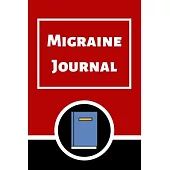 Migraine Journal: Headache Book, Migraine Headache Log, Chronic Headache/Migraine Management. Record Severity, Duration, Triggers Sympto