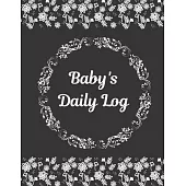 Baby’’s Daily Log Notebook Tracker for Newborn and Toddler: Feeding and Breastfeeding Journal, Sleeping and Activities Diary, Baby Health 8.5