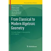 From Classical to Modern Algebraic Geometry: Corrado Segre’s Mastership and Legacy