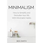 Minimalism: How to Simplify and Declutter Your life With Minimalist Habits