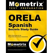 Orela Spanish Secrets Study Guide: Orela Test Review for the Oregon Educator Licensure Assessments
