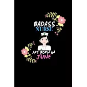Badass Nurse are born in June.: Nurse Funny Journal Notebooks Diary as Birthday, Welcome, Farewell, Appreciation, Thank You