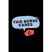 This Nurse Cares: Journal and Notebook for Nurse - Composition Size (6