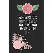 Amazing Registered Nurse are Born in June: Registered Nurse Birthday Gifts, Notebook for Nurse, Nurse Appreciation Gifts, Gifts for Nurses