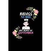 Badass Nurse are born in September.: Nurse Funny Journal Notebooks Diary as Birthday, Welcome, Farewell, Appreciation, Thank You