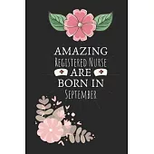 Amazing Registered Nurse are Born in September: Registered Nurse Birthday Gifts, Notebook for Nurse, Nurse Appreciation Gifts, Gifts for Nurses