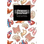 My Prayer Journal: A Guide To Prayer, Praise and Thanks: Human Organs design, Prayer Journal Gift, 6x9, Soft Cover, Matte Finish