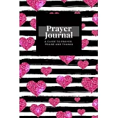 My Prayer Journal: A Guide To Prayer, Praise and Thanks: Pink Gold Heart design, Prayer Journal Gift, 6x9, Soft Cover, Matte Finish