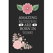 Amazing Registered Nurse are Born in December: Registered Nurse Birthday Gifts, Notebook for Nurse, Nurse Appreciation Gifts, Gifts for Nurses