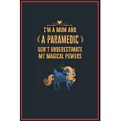 I’’m a Mum and a Paramedic: Lined Notebook Perfect Gag Gift for a Paramedic with Unicorn Magical Power - 110 Pages Writing Journal, Diary, Noteboo