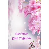 Get Your Sh*t Together: (Notebook, Diary) 120 Lined Pages Inspirational Quote Notebook To Write In size 6x 9 inches (quote journal)