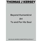 Thomas J Kersey: Beyond Humankind Art to and for His Soul