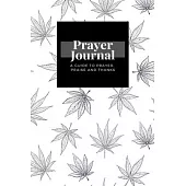 My Prayer Journal: A Guide To Prayer, Praise and Thanks: Cannabis Marijuana Leaves design, Prayer Journal Gift, 6x9, Soft Cover, Matte Fi