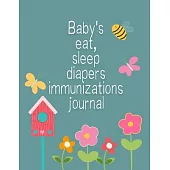 Baby’’s eat, sleep, diapers, immunizations journal: Colorful flower garden baby log Tracker for Newborns, diapers tracking, immunizations log, vaccine,