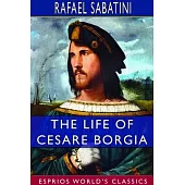 The Life of Cesare Borgia (Esprios Classics)