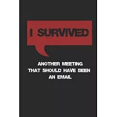 I Survived Another Meeting That Should Have Been An Email Lined Notebook