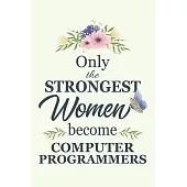 Only The Strongest Women Become Computer Programmers: Notebook - Diary - Composition - 6x9 - 120 Pages - Cream Paper - Blank Lined Journal Gifts For C