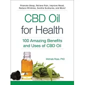 CBD Oil for Health: 100 Amazing Benefits and Uses of CBD Oil