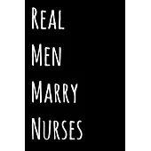 Real Men Marry Nurses: Lined Notebook / Journal Gift, 120 Pages, 6x9, Soft Cover, Matte Finish