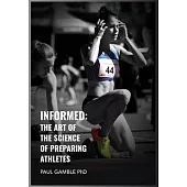 Informed: The Art of the Science of Preparing Athletes