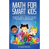 Math for Smart Kids - Ages 4-8: The Ultimate Addition, Subtraction and Word Problem Workbook for Beginners with Over 250 Different Practice Questions