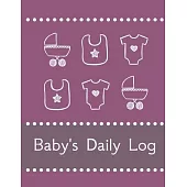 Baby’’s Daily Log Notebook Tracker for Newborn and Toddler: Feeding and Breastfeeding Journal, Sleeping and Activities Diary, Baby Health 8.5