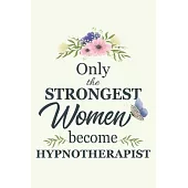 Only The Strongest Women Become Hypnotherapist: Notebook - Diary - Composition - 6x9 - 120 Pages - Cream Paper - Blank Lined Journal Gifts For Hypnoth