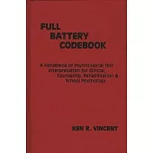 The Full Battery Codebook: A Handbook of Psychological Test Interpretation for Clinical, Counseling, Rehabilitation, and School Psychology