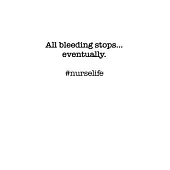 #Nurselife All bleeding stops... eventually. Funny Nursing Student Nurse Composition Notebook Back to School 6 x 9 Inches 100 College Ruled Pages Jour